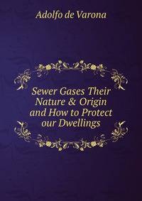 Sewer Gases Their Nature &amp; Origin and How to Protect our Dwellings