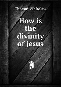 How is the divinity of jesus