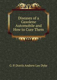 Diseases of a Gasolene Automobile and How to Cure Them