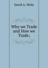 Why we Trade and How we Trade;