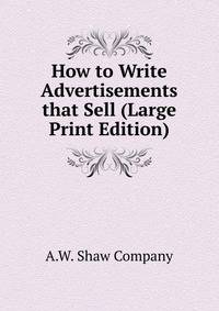 How to Write Advertisements that Sell (Large Print Edition)