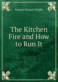 The Kitchen Fire and How to Run It.