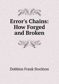 Error's Chains: How Forged and Broken