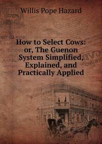 How to Select Cows: or, The Guenon System Simplified, Explained, and Practically Applied