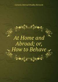 At Home and Abroad; or, How to Behave