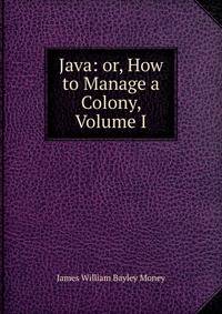 Java: or, How to Manage a Colony, Volume I