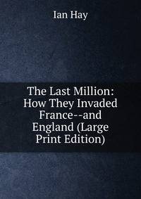 The Last Million: How They Invaded France--and England (Large Print Edition)