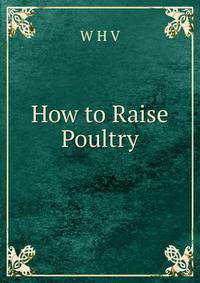 How to Raise Poultry