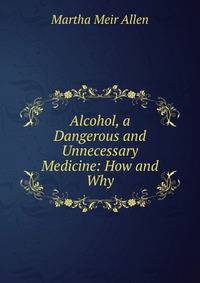 Alcohol, a Dangerous and Unnecessary Medicine: How and Why