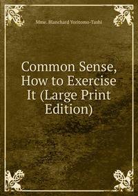 Common Sense, How to Exercise It (Large Print Edition)