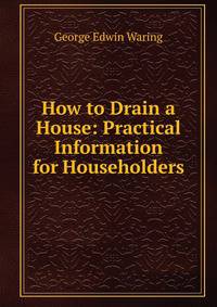 How to Drain a House: Practical Information for Householders
