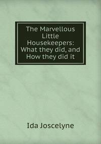 The Marvellous Little Housekeepers: What they did, and How they did it