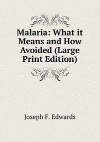 Malaria: What it Means and How Avoided (Large Print Edition)