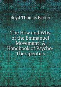 The How and Why of the Emmanuel Movement; A Handbook of Psycho-Therapeutics