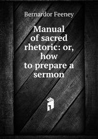 Manual of sacred rhetoric: or, how to prepare a sermon