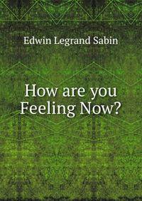 How are you Feeling Now?