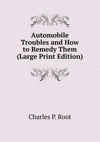 Automobile Troubles and How to Remedy Them (Large Print Edition)
