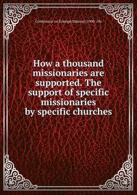 How a thousand missionaries are supported. The support of specific missionaries by specific churches