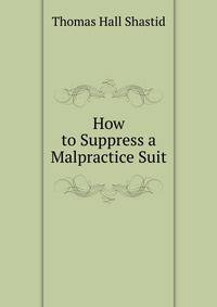 How to Suppress a Malpractice Suit