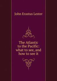 The Atlantic to the Pacific: what to see, and how to see it