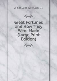 Great Fortunes and How They Were Made (Large Print Edition)