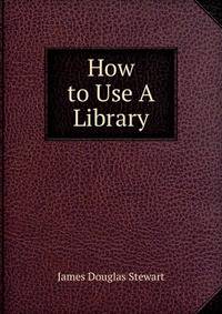 How to Use A Library