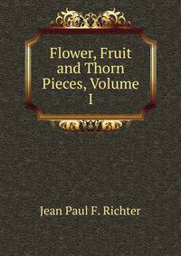 Flower, Fruit and Thorn Pieces, Volume I