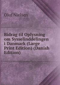 Bidrag til Oplysning om Sysselinddelingen i Danmark (Large Print Edition) (Danish Edition)