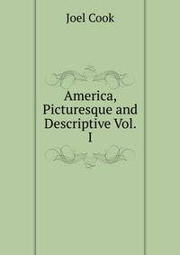 America, Picturesque and Descriptive Vol. I