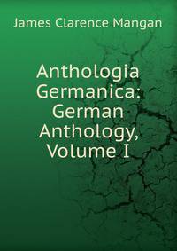 Anthologia Germanica: German Anthology, Volume I