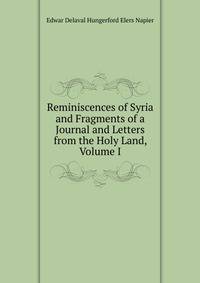 Reminiscences of Syria and Fragments of a Journal and Letters from the Holy Land, Volume I