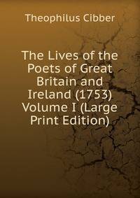 The Lives of the Poets of Great Britain and Ireland (1753) Volume I (Large Print Edition)