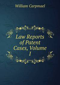Law Reports of Patent Cases, Volume I