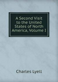 A Second Visit to the United States of North America, Volume I