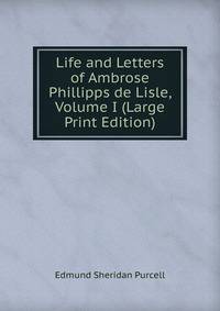Life and Letters of Ambrose Phillipps de Lisle, Volume I (Large Print Edition)