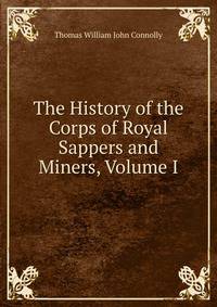 The History of the Corps of Royal Sappers and Miners, Volume I