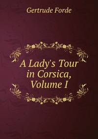 A Lady's Tour in Corsica, Volume I