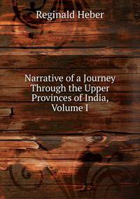 Narrative of a Journey Through the Upper Provinces of India, Volume I
