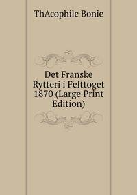 Det Franske Rytteri i Felttoget 1870 (Large Print Edition)