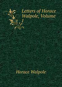 Letters of Horace Walpole, Volume I