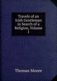 Travels of an Irish Gentleman in Search of a Religion, Volume I