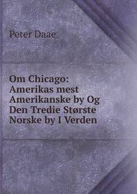 Om Chicago: Amerikas mest Amerikanske by Og Den Tredie Storste Norske by I Verden