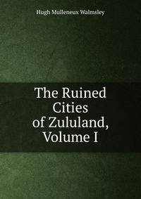 The Ruined Cities of Zululand, Volume I
