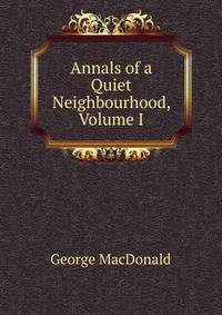 Annals of a Quiet Neighbourhood, Volume I
