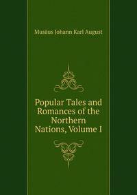 Popular Tales and Romances of the Northern Nations, Volume I