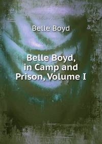 Belle Boyd, in Camp and Prison, Volume I