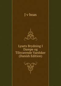 Lysets Brydning I Dampe og Tilsvarende Vaedsker (Danish Edition)