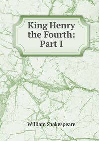 King Henry the Fourth: Part I
