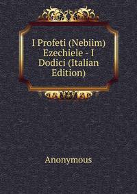I Profeti (Nebiim) Ezechiele - I Dodici (Italian Edition)