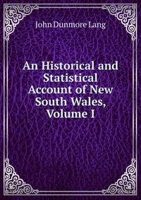 An Historical and Statistical Account of New South Wales, Volume I